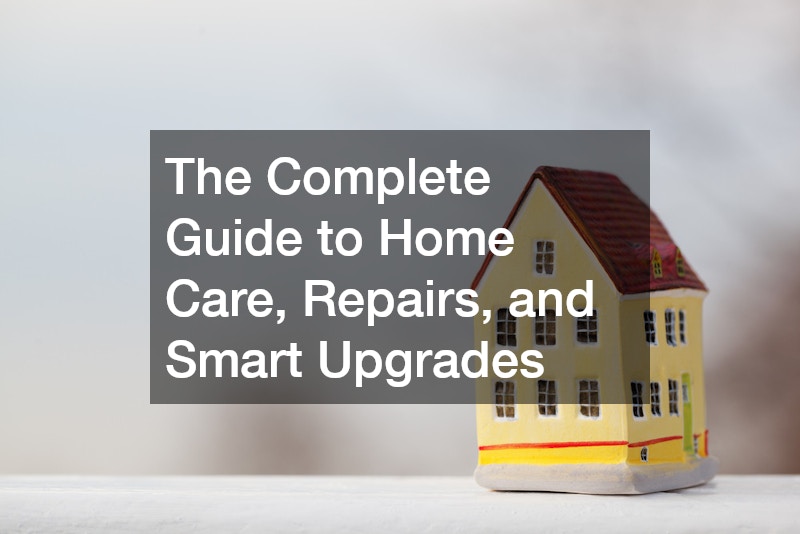 The Complete Guide to Home Care, Repairs, and Smart Upgrades