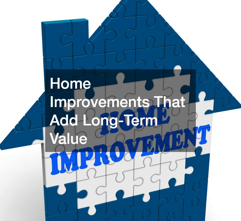 Home Improvements That Add Long-Term Value