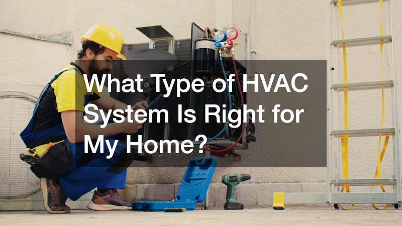 What Type of HVAC System Is Right for My Home?